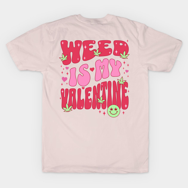 Weed is My Valentine Funny Aesthetic Valentines Day Gift for Stoner Back by PUFFYP